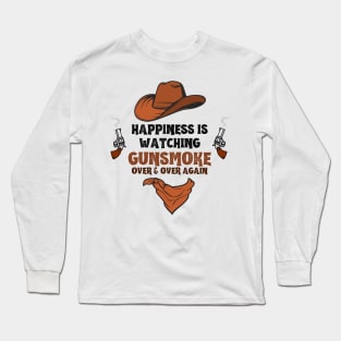 Happiness Is Watching Gunsmoke Over And Over Again Cowboys Long Sleeve T-Shirt
